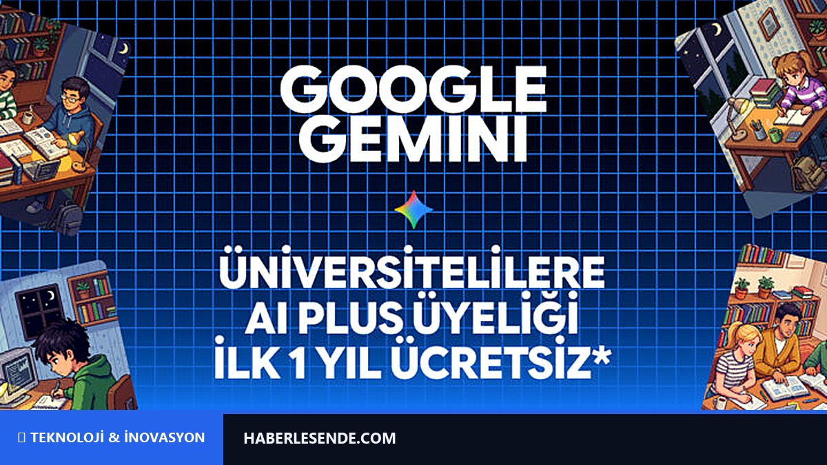 Google Gemini’dan Üniversite Öğrencilerine İlk 1 Yıl Ücretsiz Google AI Plus Planı!