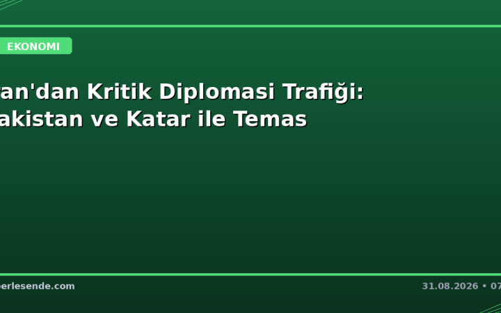 İran'dan Kritik Diplomasi Trafiği: Pakistan ve Katar ile Temas