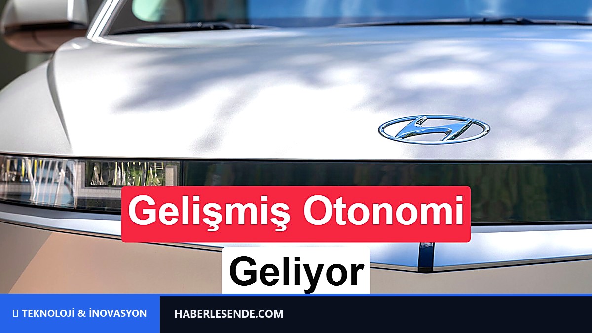 Hyundai tarihi verdi: 2028’de gelişmiş otonom sürüşe geçiyor