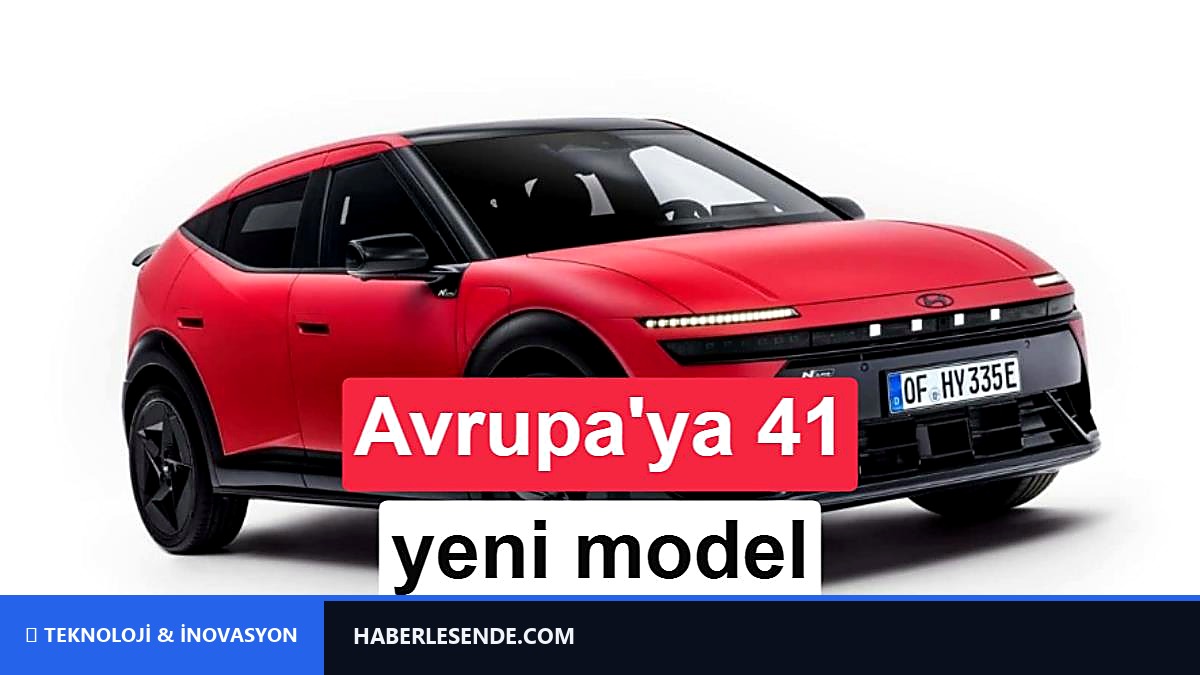Hyundai'den Avrupa'da gövde gösterisi: 41 yeni model geliyor
