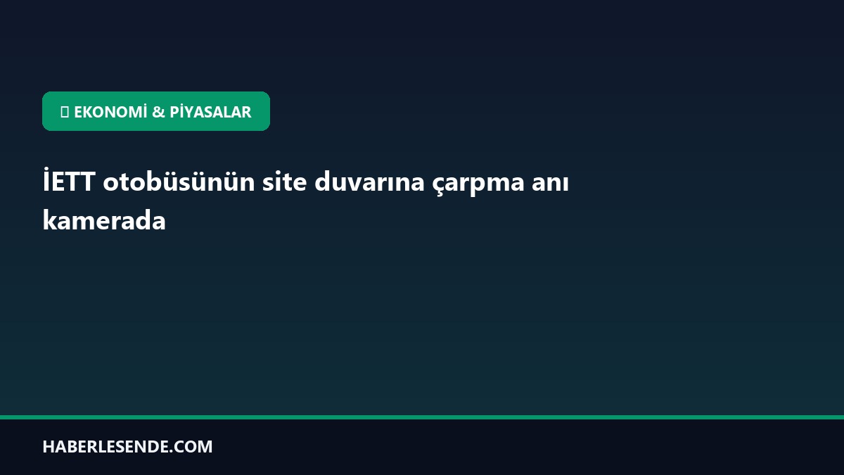 İETT otobüsünün site duvarına çarpma anı kamerada