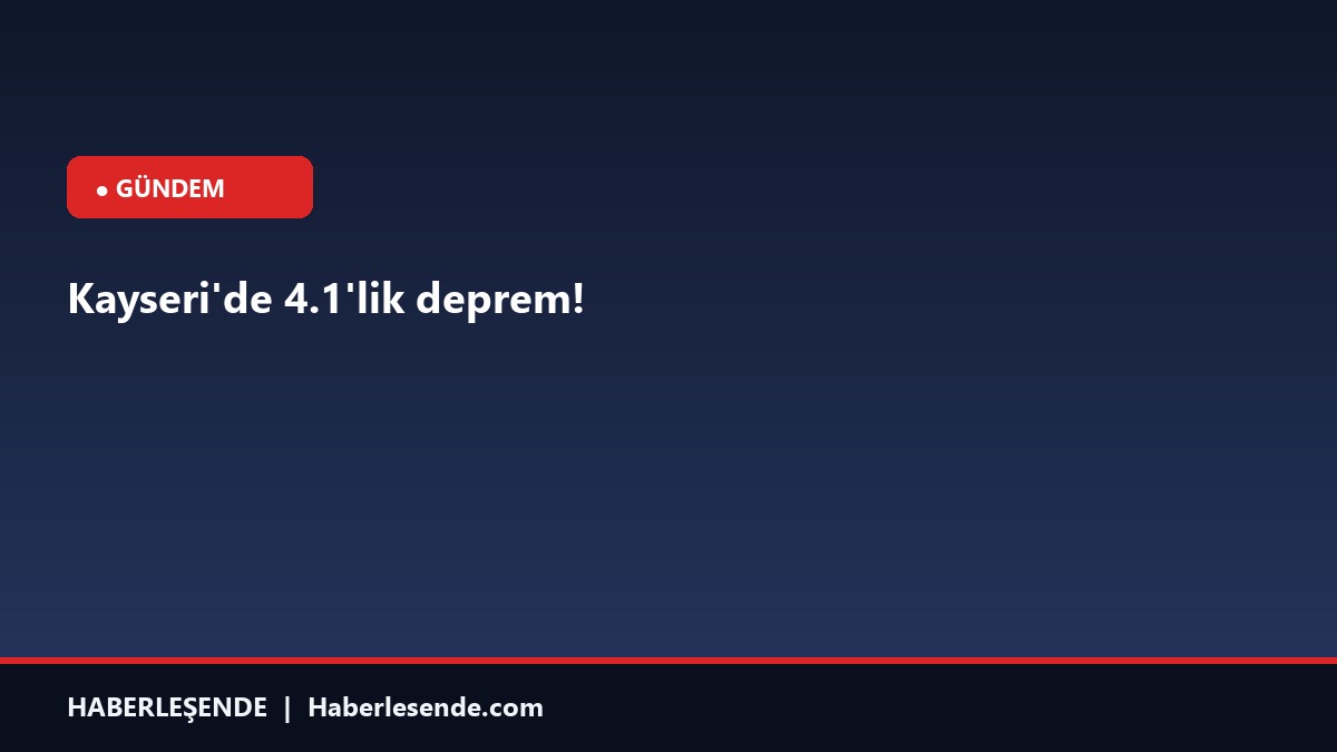 Kayseri'de 4.1'lik deprem!