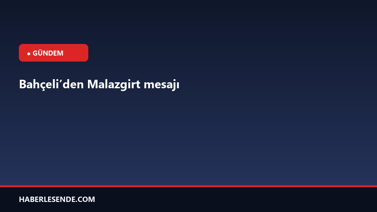 Bahçeli’den Malazgirt mesajı
