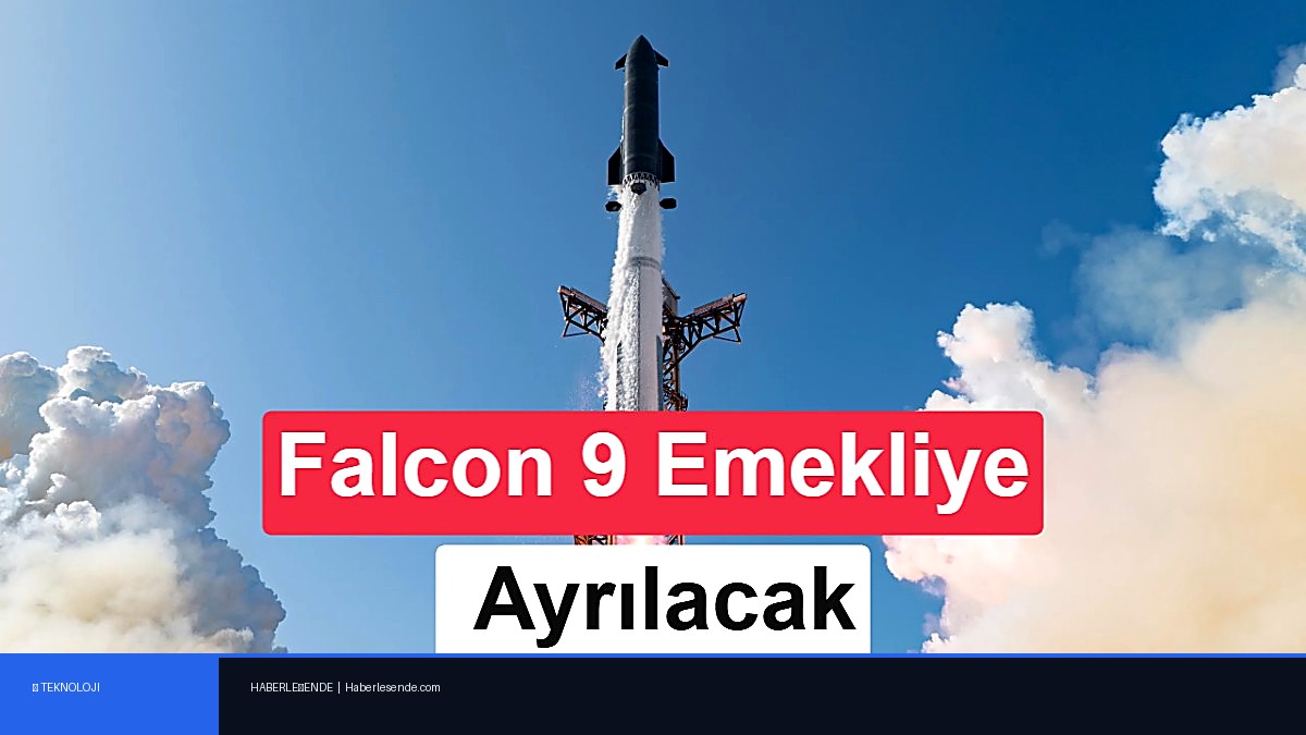 SpaceX, Falcon 9 ve Falcon Heavy’yi emekliye ayırmayı planlıyor