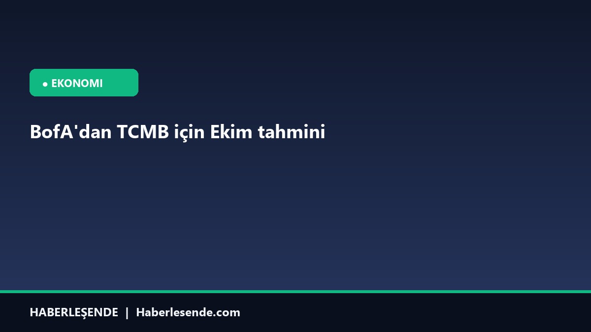 BofA'dan TCMB için Ekim tahmini