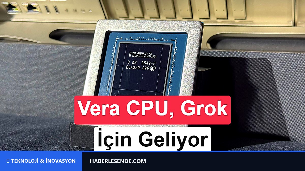 Nvidia’nın Vera CPU’ları Grok yay zekasında kullanılacak