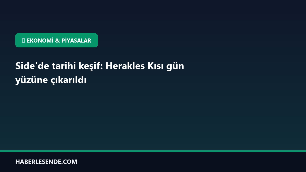 Side'de tarihi keşif: Herakles Kısı gün yüzüne çıkarıldı