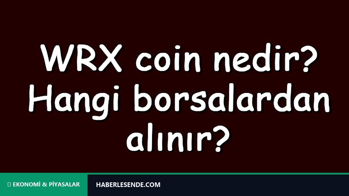 WRX coin nedir? Hangi borsalardan alınır? WazirX ne zaman çıktı? Ne iş yar?