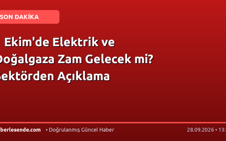 1 Ekim'de Elektrik ve Doğalgaza Zam Gelecek mi? Sektörden Açıklama