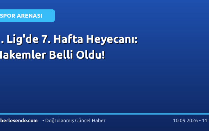 1. Lig'de 7. Hafta Heyecanı: Hakemler Belli Oldu!