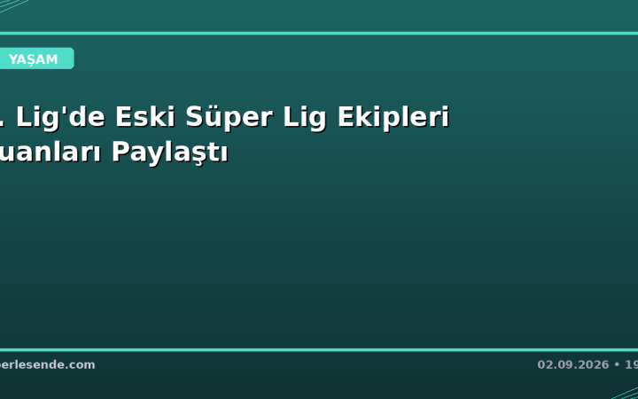 1. Lig'de Eski Süper Lig Ekipleri Puanları Paylaştı