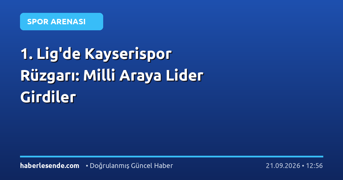 1. Lig'de Kayserispor Rüzgarı: Milli Araya Lider Girdiler