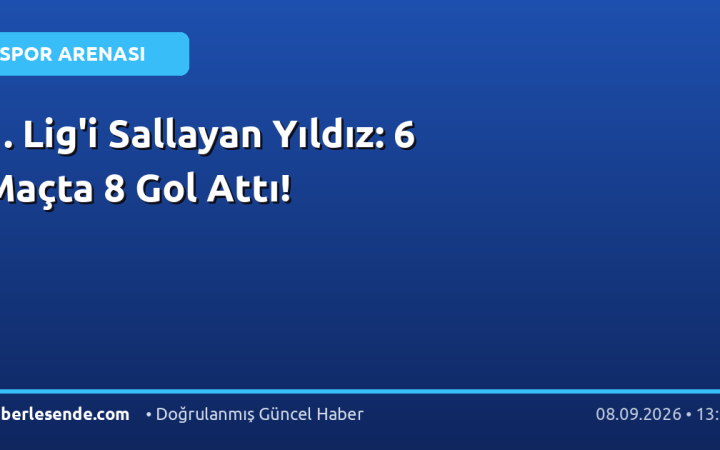 1. Lig'i Sallayan Yıldız: 6 Maçta 8 Gol Attı!