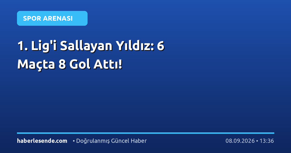 1. Lig'i Sallayan Yıldız: 6 Maçta 8 Gol Attı!