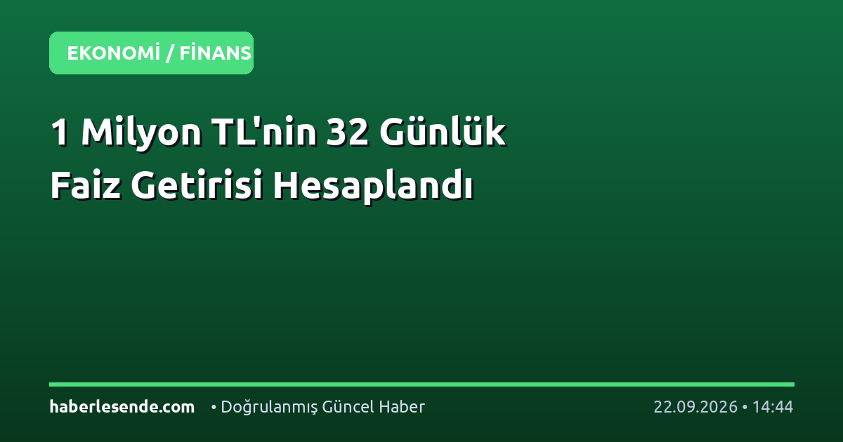 1 Milyon TL'nin 32 Günlük Faiz Getirisi Hesaplandı
