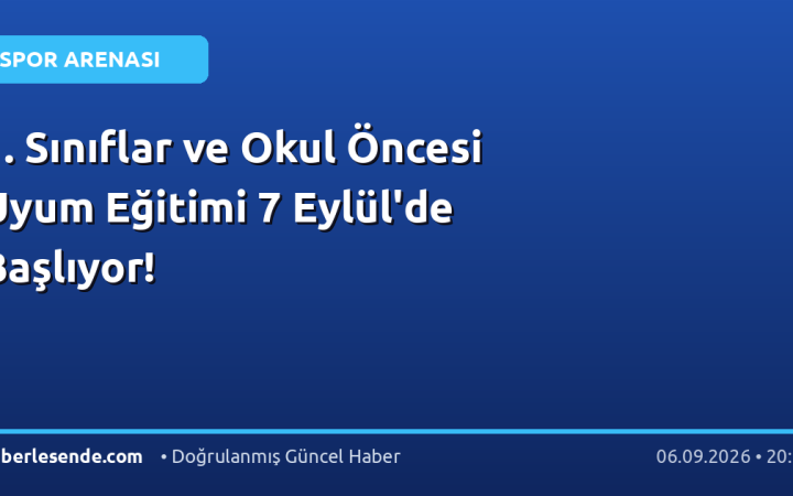 1. Sınıflar ve Okul Öncesi Uyum Eğitimi 7 Eylül'de Başlıyor!