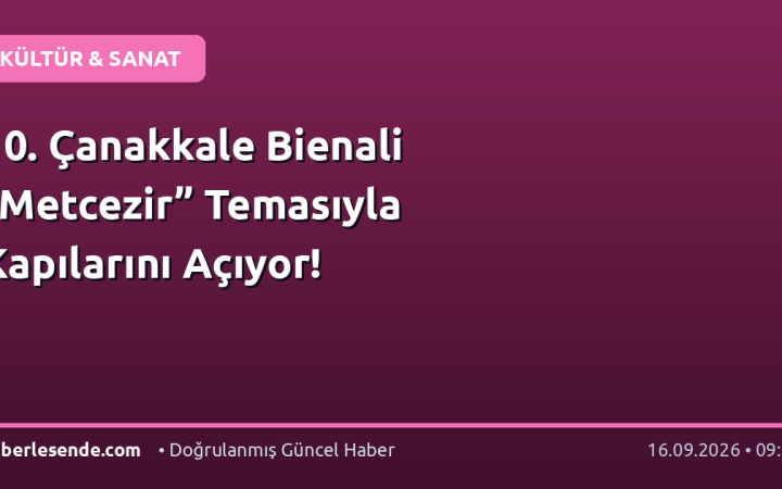 10. Çanakkale Bienali “Metcezir” Temasıyla Kapılarını Açıyor!