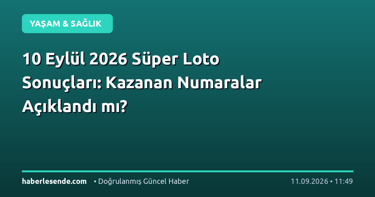 10 Eylül 2026 Süper Loto Sonuçları: Kazanan Numaralar Açıklandı mı?