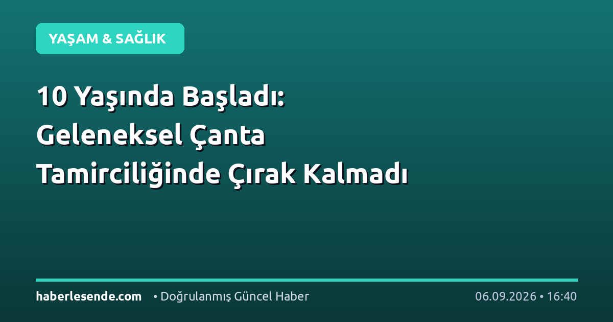 10 Yaşında Başladı: Geleneksel Çanta Tamirciliğinde Çırak Kalmadı