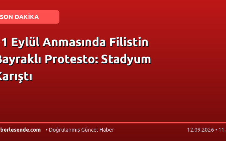 11 Eylül Anmasında Filistin Bayraklı Protesto: Stadyum Karıştı
