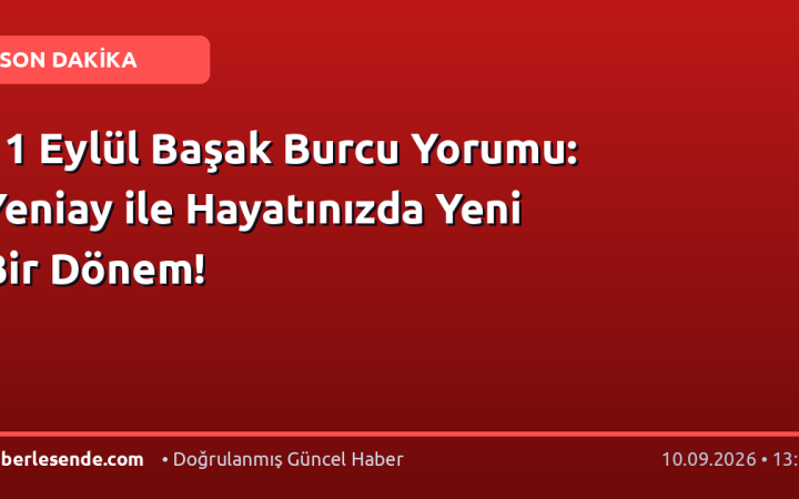 11 Eylül Başak Burcu Yorumu: Yeniay ile Hayatınızda Yeni Bir Dönem!