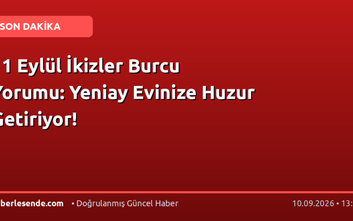 11 Eylül İkizler Burcu Yorumu: Yeniay Evinize Huzur Getiriyor!