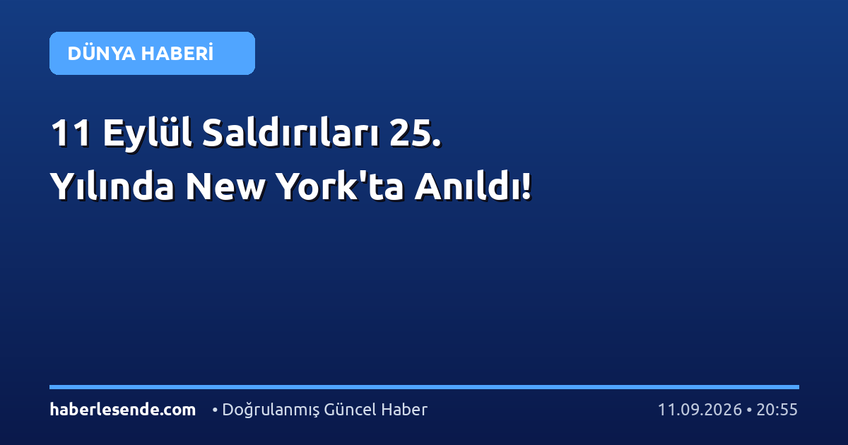 11 Eylül Saldırıları 25. Yılında New York'ta Anıldı!