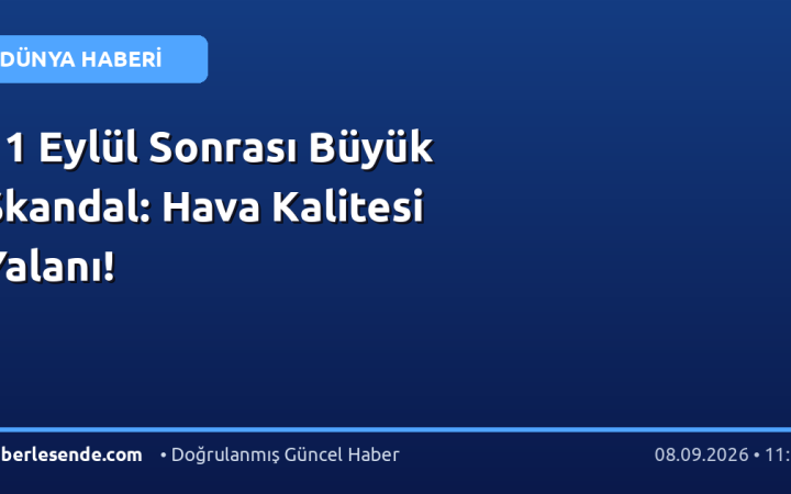 11 Eylül Sonrası Büyük Skandal: Hava Kalitesi Yalanı!