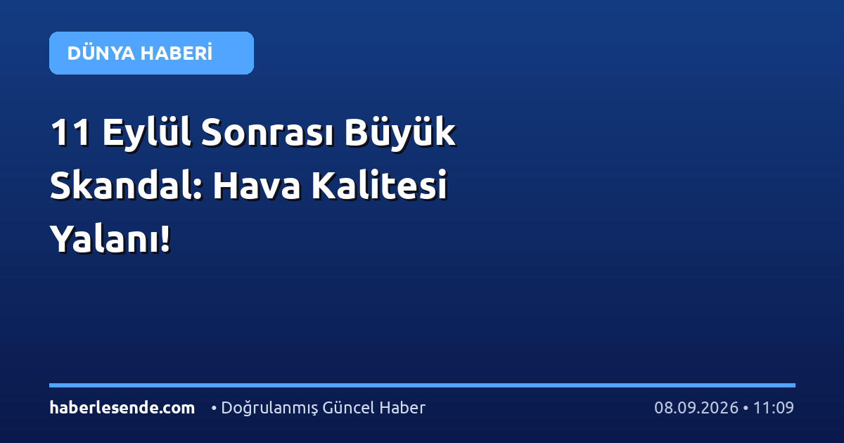 11 Eylül Sonrası Büyük Skandal: Hava Kalitesi Yalanı!