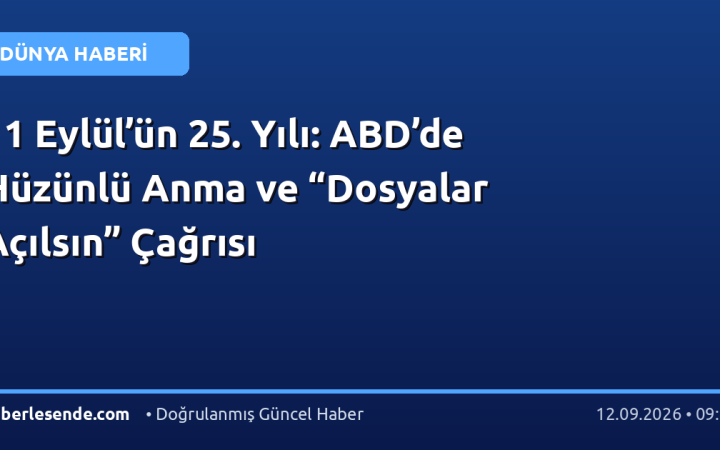 11 Eylül’ün 25. Yılı: ABD’de Hüzünlü Anma ve “Dosyalar Açılsın” Çağrısı