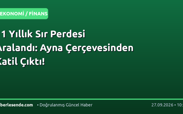 11 Yıllık Sır Perdesi Aralandı: Ayna Çerçevesinden Katil Çıktı!