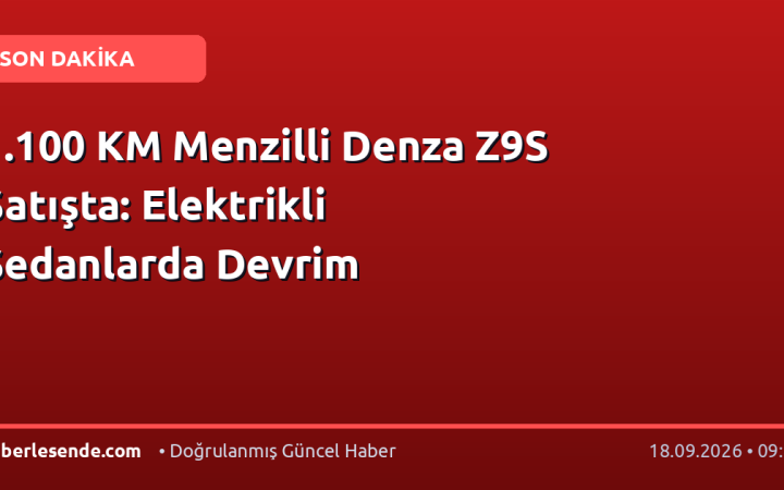 1.100 KM Menzilli Denza Z9S Satışta: Elektrikli Sedanlarda Devrim