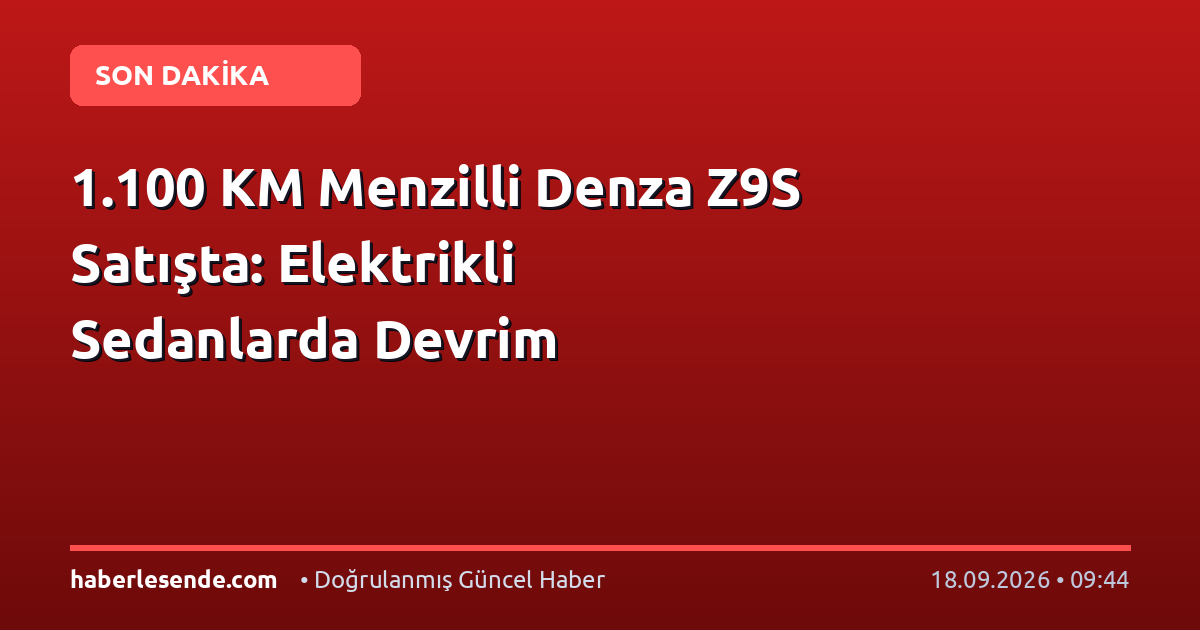1.100 KM Menzilli Denza Z9S Satışta: Elektrikli Sedanlarda Devrim