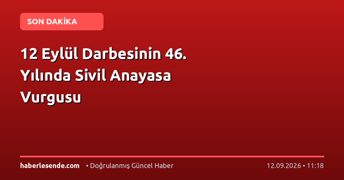 12 Eylül Darbesinin 46. Yılında Sivil Anayasa Vurgusu