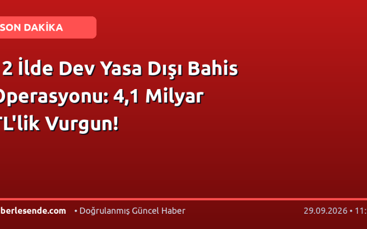 12 İlde Dev Yasa Dışı Bahis Operasyonu: 4,1 Milyar TL'lik Vurgun!
