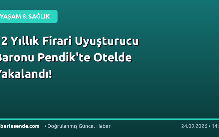 12 Yıllık Firari Uyuşturucu Baronu Pendik'te Otelde Yakalandı!