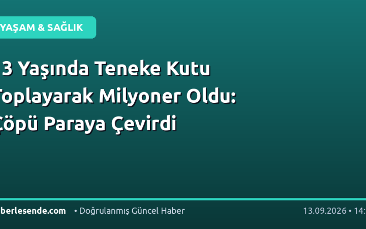 13 Yaşında Teneke Kutu Toplayarak Milyoner Oldu: Çöpü Paraya Çevirdi