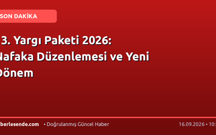 13. Yargı Paketi 2026: Nafaka Düzenlemesi ve Yeni Dönem