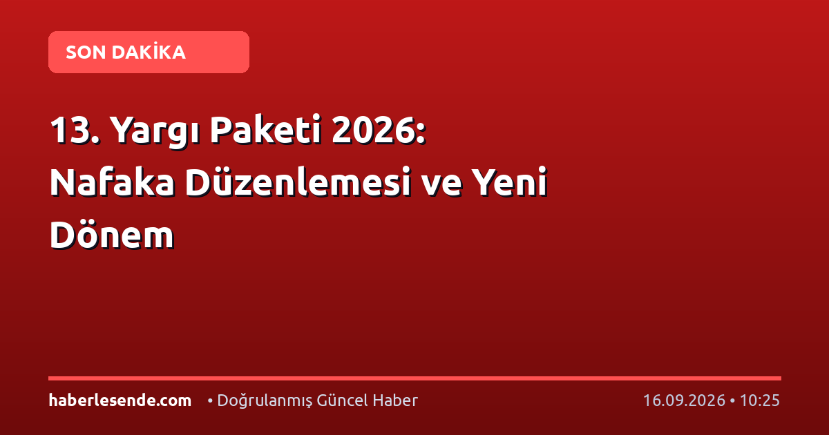 13. Yargı Paketi 2026: Nafaka Düzenlemesi ve Yeni Dönem
