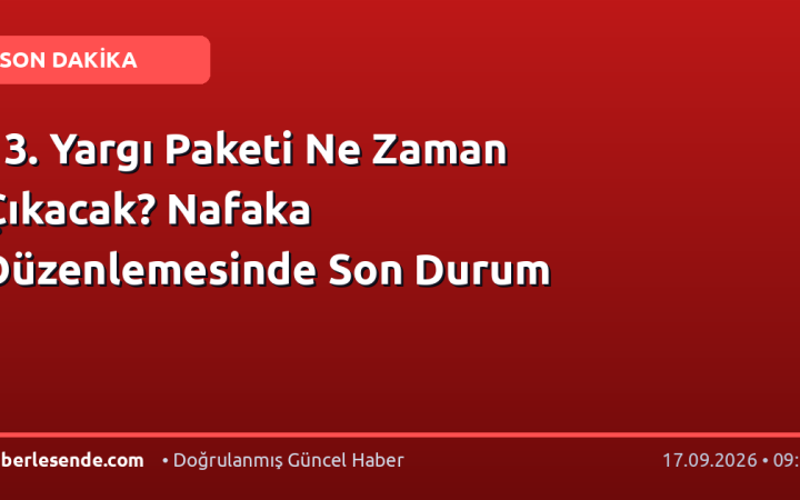 13. Yargı Paketi Ne Zaman Çıkacak? Nafaka Düzenlemesinde Son Durum