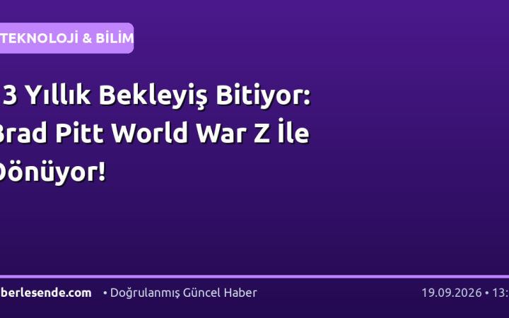 13 Yıllık Bekleyiş Bitiyor: Brad Pitt World War Z İle Dönüyor!