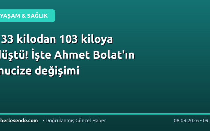 133 kilodan 103 kiloya düştü! İşte Ahmet Bolat'ın mucize değişimi