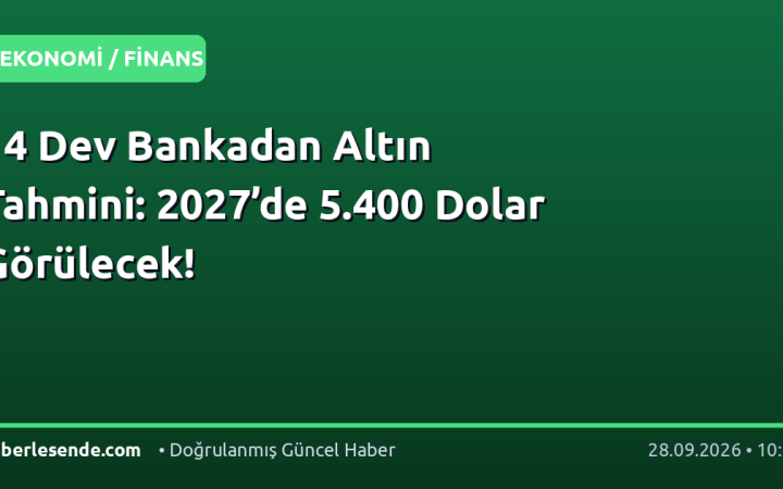 14 Dev Bankadan Altın Tahmini: 2027’de 5.400 Dolar Görülecek!
