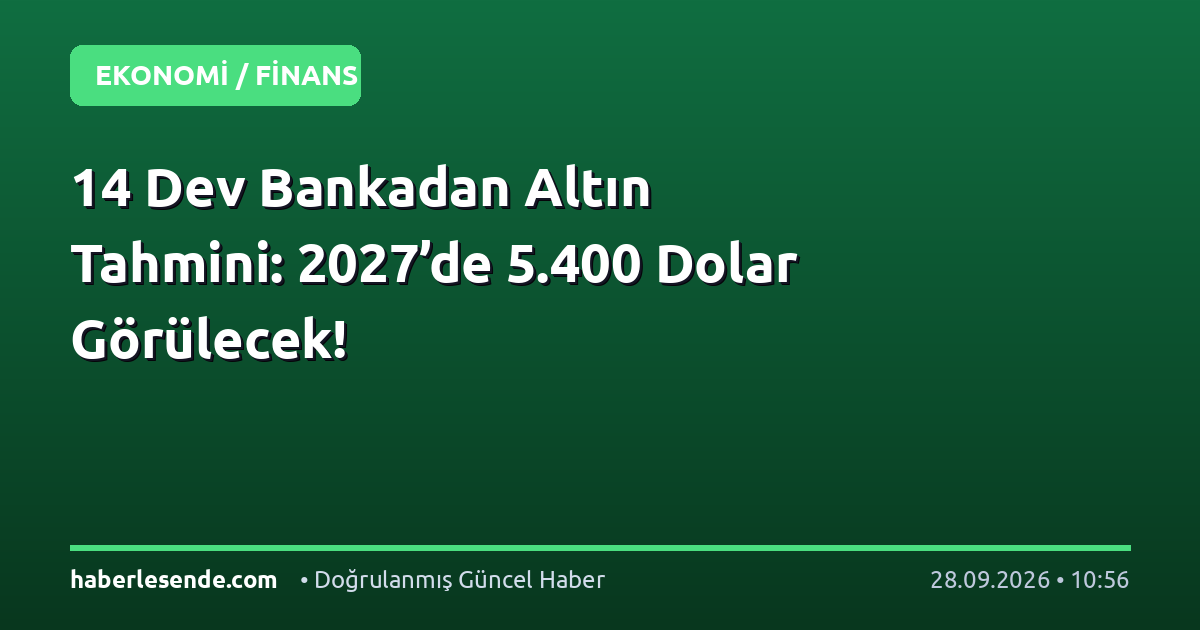 14 Dev Bankadan Altın Tahmini: 2027’de 5.400 Dolar Görülecek!