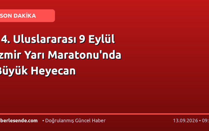 14. Uluslararası 9 Eylül İzmir Yarı Maratonu'nda Büyük Heyecan