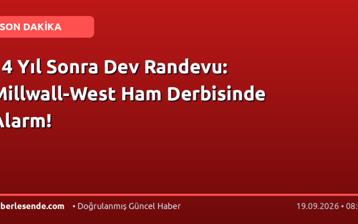 14 Yıl Sonra Dev Randevu: Millwall-West Ham Derbisinde Alarm!