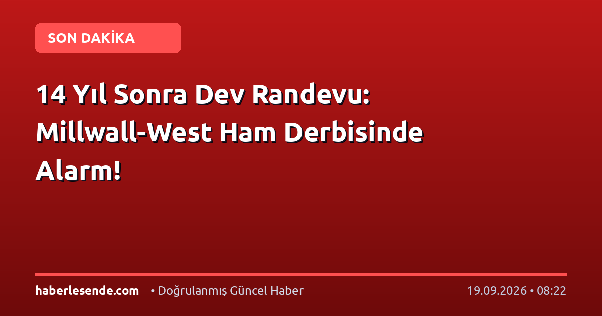 14 Yıl Sonra Dev Randevu: Millwall-West Ham Derbisinde Alarm!