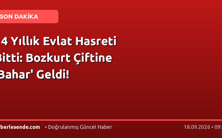 14 Yıllık Evlat Hasreti Bitti: Bozkurt Çiftine 'Bahar' Geldi!