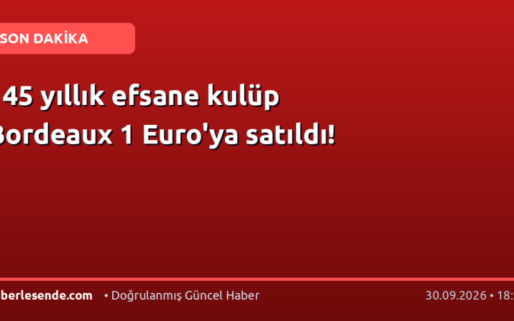 145 yıllık efsane kulüp Bordeaux 1 Euro'ya satıldı!