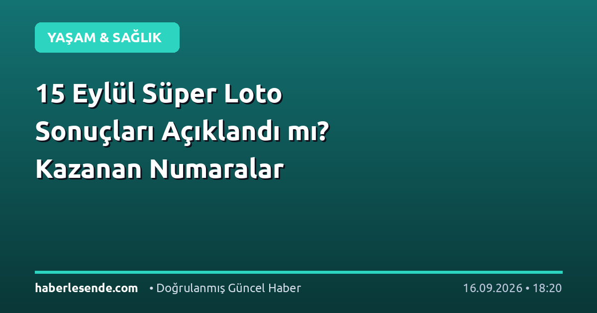 15 Eylül Süper Loto Sonuçları Açıklandı mı? Kazanan Numaralar